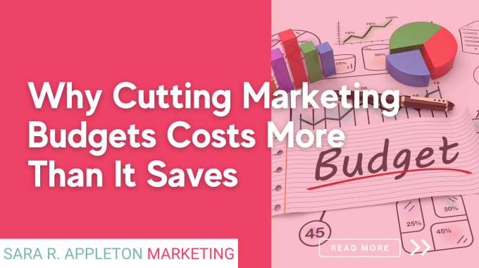 Why Cutting Marketing Budgets Costs More Than It Saves